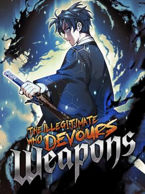 The Illegitimate Who Devours Weapons The Illegitimate Who Devours Weapons